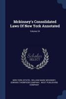Mckinney's Consolidated Laws Of New York Annotated; Volume 24