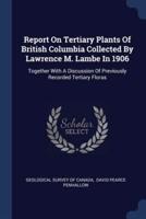 Report On Tertiary Plants Of British Columbia Collected By Lawrence M. Lambe In 1906