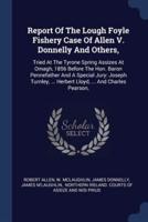 Report Of The Lough Foyle Fishery Case Of Allen V. Donnelly And Others,