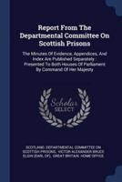 Report From The Departmental Committee On Scottish Prisons