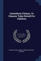 Canterbury Chimes, Or Chaucer Tales Retold For Children