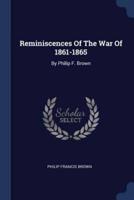 Reminiscences Of The War Of 1861-1865