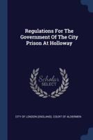Regulations For The Government Of The City Prison At Holloway