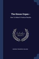 The House Organ--