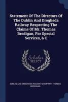 Statement Of The Directors Of The Dublin And Drogheda Railway Respecting The Claims Of Mr. Thomas Brodigan, For Special Services, & C