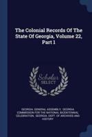 The Colonial Records Of The State Of Georgia, Volume 22, Part 1