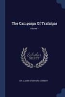 The Campaign Of Trafalgar; Volume 1