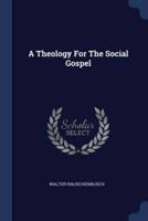 A Theology For The Social Gospel