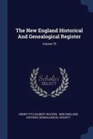 The New England Historical And Genealogical Register; Volume 75