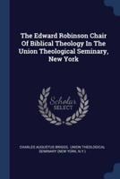 The Edward Robinson Chair Of Biblical Theology In The Union Theological Seminary, New York