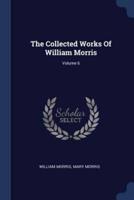 The Collected Works Of William Morris; Volume 6