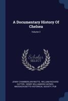 A Documentary History Of Chelsea; Volume 2