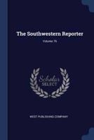 The Southwestern Reporter; Volume 76