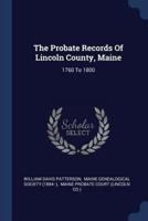 The Probate Records Of Lincoln County, Maine