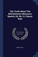 The Truth About The Mitchelstown Massacre, Speech, Ed. By J.j. Clancy. Repr