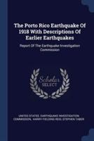 The Porto Rico Earthquake Of 1918 With Descriptions Of Earlier Earthquakes