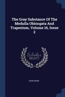 The Gray Substance Of The Medulla Oblongata And Trapezium, Volume 16, Issue 2