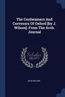 The Cordwainers And Corvesors Of Oxford [By J. Wilson]. From The Arch. Journal