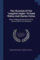 The Chronicle Of The Compleat Angler Of Izaak Walton And Charles Cotton