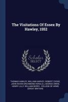 The Visitations Of Essex By Hawley, 1552