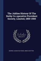The Jubliee History Of The Derby Co-Operative Provident Society, Limited, 1850-1900