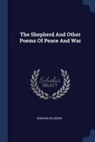 The Shepherd And Other Poems Of Peace And War