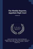 The Weekly Reporter, Appellate High Court; Volume 23