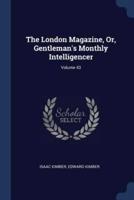 The London Magazine, Or, Gentleman's Monthly Intelligencer; Volume 43