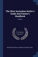 The West Australian Settler's Guide And Farmer's Handbook; Volume 1