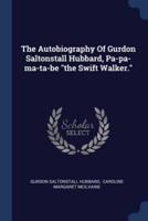 The Autobiography Of Gurdon Saltonstall Hubbard, Pa-Pa-Ma-Ta-Be the Swift Walker.