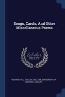 Songs, Carols, And Other Miscellaneous Poems