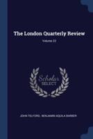 The London Quarterly Review; Volume 22