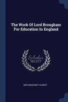 The Work Of Lord Brougham For Education In England