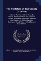 The Visitation Of The County Of Dorset