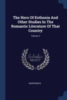 The Hero Of Esthonia And Other Studies In The Romantic Literature Of That Country; Volume 2