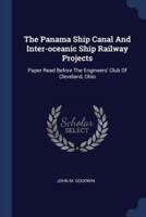 The Panama Ship Canal And Inter-Oceanic Ship Railway Projects