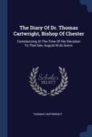 The Diary Of Dr. Thomas Cartwright, Bishop Of Chester