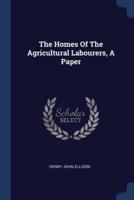 The Homes Of The Agricultural Labourers, A Paper