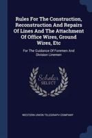 Rules For The Construction, Reconstruction And Repairs Of Lines And The Attachment Of Office Wires, Ground Wires, Etc