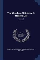 The Wonders Of Science In Modern Life; Volume 5