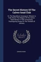 The Secret History Of The Calves-Head Club