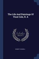 The Life And Paintings Of Vicat Cole, R. A