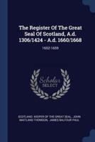 The Register Of The Great Seal Of Scotland, A.d. 1306/1424 - A.d. 1660/1668