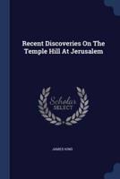 Recent Discoveries On The Temple Hill At Jerusalem