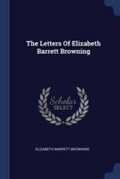 The Letters Of Elizabeth Barrett Browning