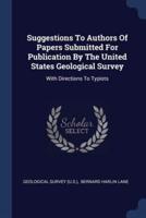 Suggestions To Authors Of Papers Submitted For Publication By The United States Geological Survey