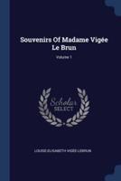 Souvenirs Of Madame Vigée Le Brun; Volume 1