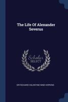 The Life Of Alexander Severus