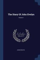 The Diary Of John Evelyn; Volume 1