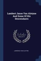Lambert Janse Van Alstyne And Some Of His Descendants